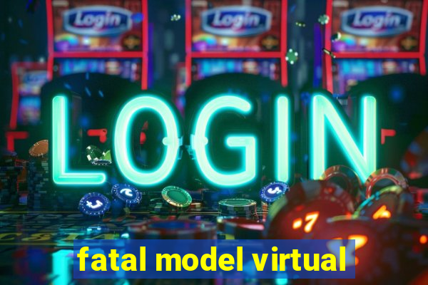 fatal model virtual